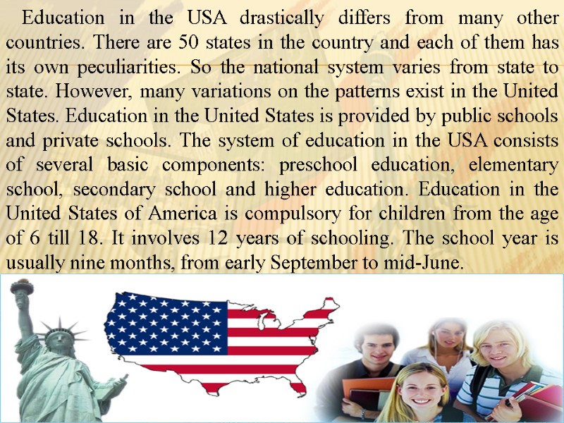 Education in the USA drastically differs from many other countries. There are 50 states